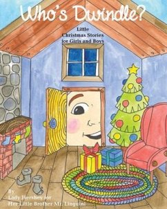 Who's Dwindle? Little Christmas Stories for Girls and Boys by Lady Hershey for Her Little Brother Mr. Linguini (eBook, ePUB) - Civichino, Olivia