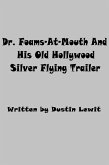 Dr. Foams-At-Mouth And His Old Hollywood Silver Flying Trailer (eBook, ePUB)