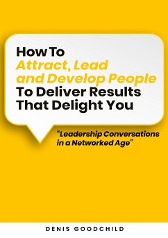 How to Attract, Lead and Develop People to Deliver Results that Delight You (eBook, ePUB) - Goodchild, Denis