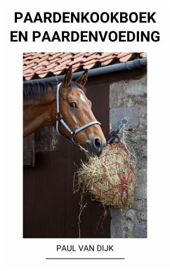 Paardenkookboek en Paardenvoeding (eBook, ePUB) - Dijk, Paul van