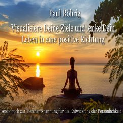 Visualisiere Deine Ziele und lenke Dein Leben in eine positive Richtung (MP3-Download) - Röhrig, Paul