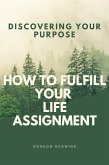 How To Fulfill Your Life Assignment (eBook, ePUB)