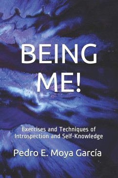 BEING ME! Exercises And Techniques Of Introspection And Self-Knowledge (eBook, ePUB) - García, Pedro E. Moya