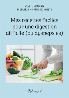 Mes recettes faciles pour une digestion difficile (ou dyspepsies). (eBook, ePUB) - Menard, Cédric