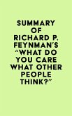 Summary of Richard P. Feynman's &quote;What Do You Care What Other People Think?&quote; (eBook, ePUB)