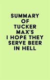 Summary of Tucker Max's I Hope They Serve Beer In Hell (eBook, ePUB)