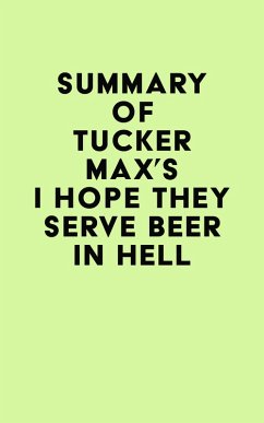 Summary of Tucker Max's I Hope They Serve Beer In Hell (eBook, ePUB) - IRB Media