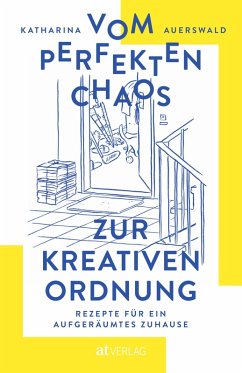 Vom perfekten Chaos zur kreativen Ordnung (eBook, ePUB) - Auerswald, Katharina
