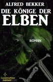 Die Könige der Elben (Alfred Bekker's Elben-Trilogie, #2) (eBook, ePUB)