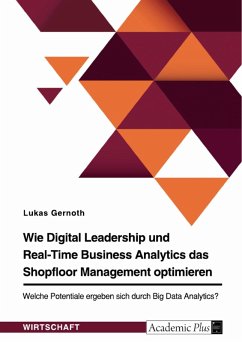 Wie Digital Leadership und Real-Time Business Analytics das Shopfloor Management optimieren. Welche Potentiale ergeben sich durch Big Data Analytics? (eBook, PDF)