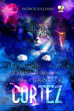 The Astounding and Rather Daunting Undertakings of Cortez (eBook, ePUB) - Sullivan, Patrick