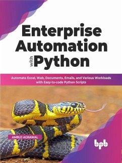 Enterprise Automation with Python: Automate Excel, Web, Documents, Emails, and Various Workloads with Easy-to-code Python Scripts (English Edition) (eBook, ePUB) - Agrawal, Ambuj