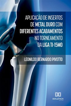 Aplicação de insertos de metal duro com diferentes acabamentos no torneamento da liga Ti-15Mo (eBook, ePUB) - Pivotto, Leonildo Bernardo