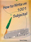 How to Write on 1001 Subjects! (eBook, ePUB) How to Write on 1001 Subjects! (eBook, ePUB)
