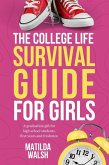 The College Life Survival Guide for Girls   A Graduation Gift for High School Students, First Years and Freshmen (eBook, ePUB)