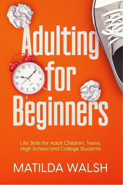 Cover Adulting for Beginners - Life Skills for Adult Children, Teens, High School and College Students   The Grown-up's Survival Gift (eBook, ePUB)