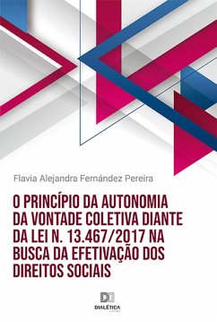 O princípio da autonomia da vontade coletiva diante da Lei n. 13.467/2017 na busca da efetivação dos direitos sociais (eBook, ePUB) - Pereira, Flavia Alejandra Fernández