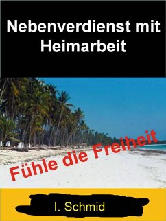 Nebenverdienst mit Heimarbeit (eBook, ePUB) - Schmid, I.