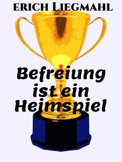 Befreiung ist ein Heimspiel (eBook, ePUB)