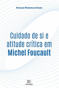 Cuidado de si e atitude crítica em Michel Foucault (eBook, ePUB) - Souza, Ronaldo Moreira de