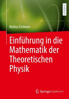 Einführung in die Mathematik der Theoretischen Physik - Eichhorn, Markus