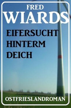 Eifersucht hinterm Deich: Ostfrieslandroman (eBook, ePUB) - Wiards, Fred