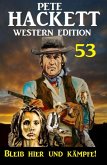 ¿Bleib hier und kämpfe! Pete Hackett Western Edition 53 (eBook, ePUB)