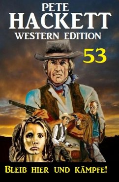 ¿Bleib hier und kämpfe! Pete Hackett Western Edition 53 (eBook, ePUB) - Hackett, Pete