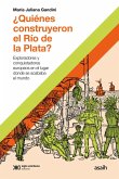 ¿Quiénes construyeron el Río de la Plata? (eBook, ePUB)
