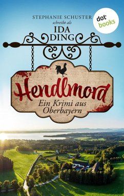 Hendlmord / Starnberger-See-Krimi Bd.1 (eBook, ePUB) - Ding - auch bekannt als SPIEGEL-Bestseller-Autorin Stephanie Schuster, Ida