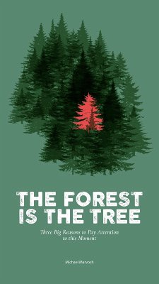 The Forest is the Tree: Three Big Reasons to Pay Attention to this Moment (eBook, ePUB) - Marvosh, Michael