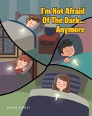 I'm Not Afraid Of The Dark...Anymore (eBook, ePUB)