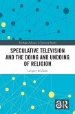 Speculative Television and the Doing and Undoing of Religion (eBook, PDF) Speculative Television and the Doing and Undoing of Religion (eBook, PDF)