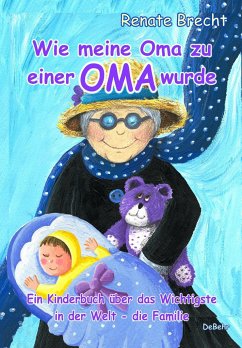 Wie meine Oma zu einer Oma wurde - Ein Kinderbuch über das Wichtigste in der Welt - die Familie - Brecht, Renate