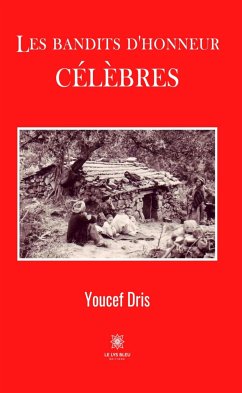 Les bandits d’honneur célèbres (eBook, ePUB) - Dris, Youcef