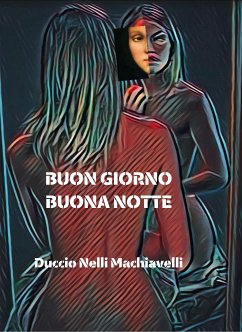 Buon giorno Buona notte (eBook, ePUB) - Nelli Machiavelli, Duccio