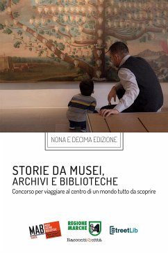 Storie da musei, archivi e biblioteche - i racconti e le fotografie (9. e 10. edizione) (eBook, ePUB) - Marche MAB Marche, AIB