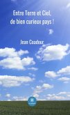 Entre Terre et Ciel, de bien curieux pays ! (eBook, ePUB)