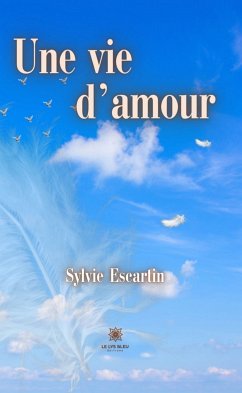 Une vie d'amour (eBook, ePUB) - Escartin, Sylvie