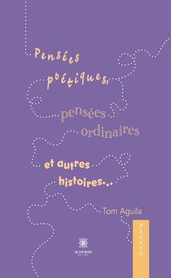 Pensées poétiques, pensées ordinaires et autres histoires… (eBook, ePUB) - Aguila, Tom