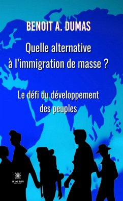 Quelle alternative à l’immigration de masse ? (eBook, ePUB) - A. Dumas, Benoit