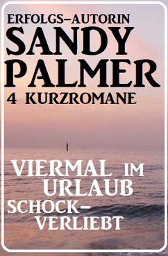 Viermal im Urlaub schockverliebt: 4 Kurzromane (eBook, ePUB) - Palmer, Sandy