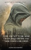 To Be and Not to Be: Some Unexplained Dreams and Their Famous Dreamers How Did a Dream Kill? (eBook, ePUB)