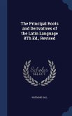 The Principal Roots and Derivatives of the Latin Language 8Th Ed., Revised