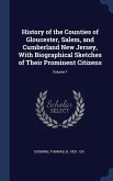 History of the Counties of Gloucester, Salem, and Cumberland New Jersey, With Biographical Sketches of Their Prominent Citizens; Volume 1