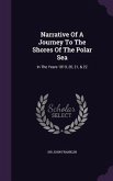 Narrative Of A Journey To The Shores Of The Polar Sea: In The Years 1819, 20, 21, & 22