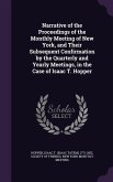 Narrative of the Proceedings of the Monthly Meeting of New York, and Their Subsequent Confirmation by the Quarterly and Yearly Meetings, in the Case o