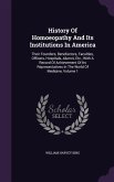 History Of Homoeopathy And Its Institutions In America: Their Founders, Benefactors, Faculties, Officers, Hospitals, Alumni, Etc., With A Record Of Ac