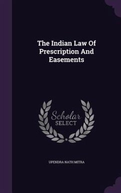 The Indian Law Of Prescription And Easements - Mitra, Upendra Nath