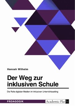 Der Weg zur inklusiven Schule. Die Rolle digitaler Medien im inklusiven Unterrichtssetting